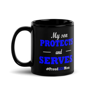 "My Son Serves and Protects: #proudLEOmom" Mug