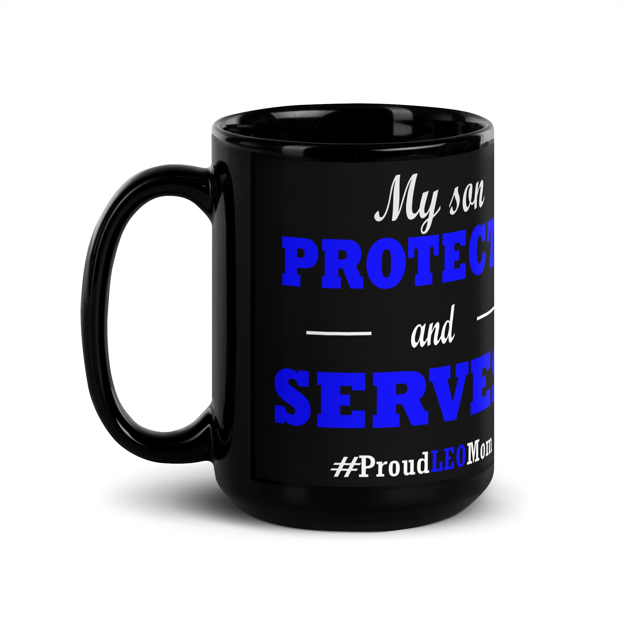 "My Son Serves and Protects: #proudLEOmom" Mug