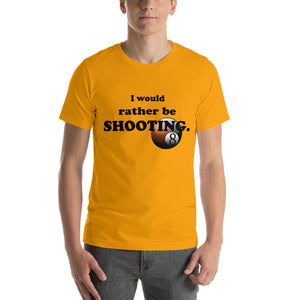 "I Would Rather be Shooting" (Pool/Billiards) T-Shirt