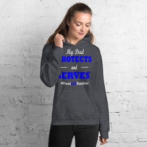 "My Dad Protects and Serves. Proud LEO Daughter." Hoodie