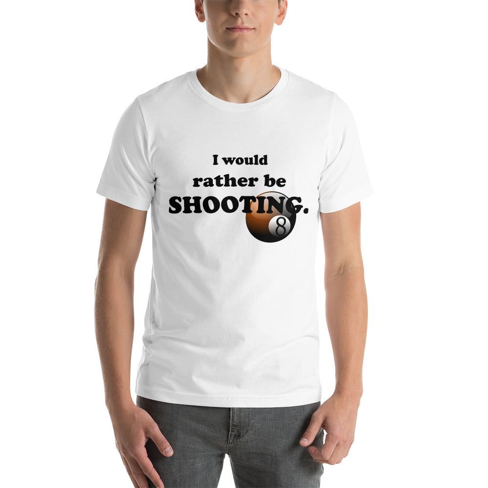 "I Would Rather be Shooting" (Pool/Billiards) T-Shirt