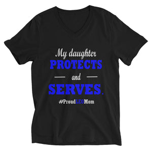 "My Daughter Protects and Serves. Proud LEO Mom." V-Neck Shirt