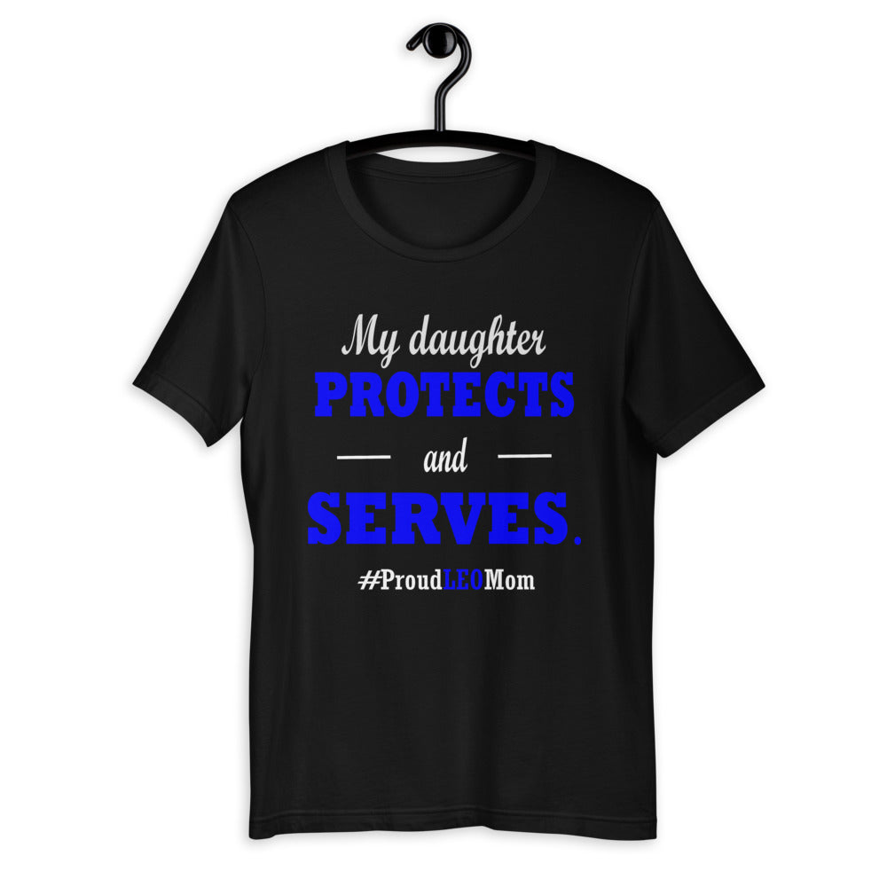 "My Daughter Protects and Serves. Proud LEO Mom" T-Shirt