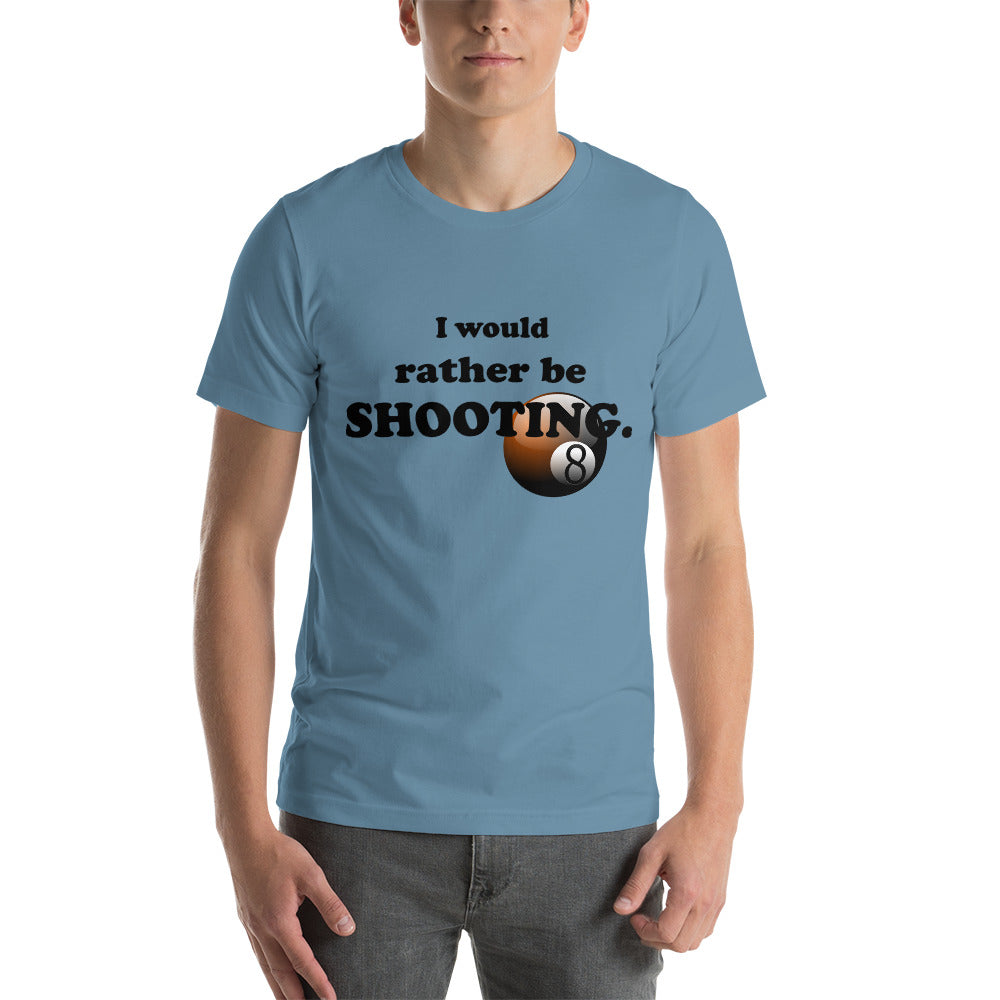 "I Would Rather be Shooting" (Pool/Billiards) T-Shirt