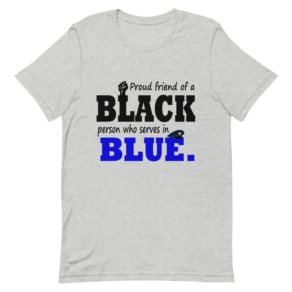 "Proud Friend of a Black Person who Serves in Blue." T-Shirt