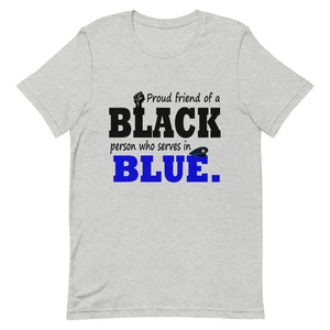 "Proud Friend of a Black Person who Serves in Blue." T-Shirt