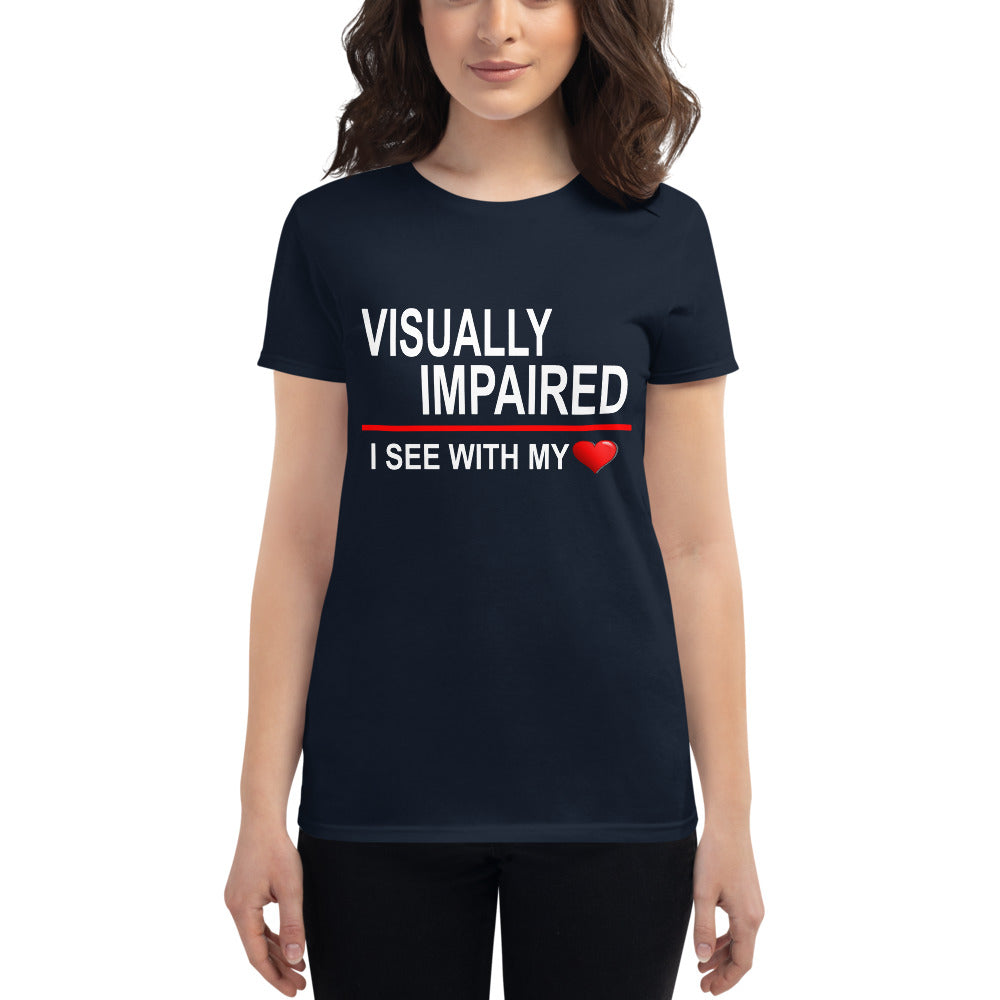 "Visually Impaired: I See with My Heart." Women's Tee