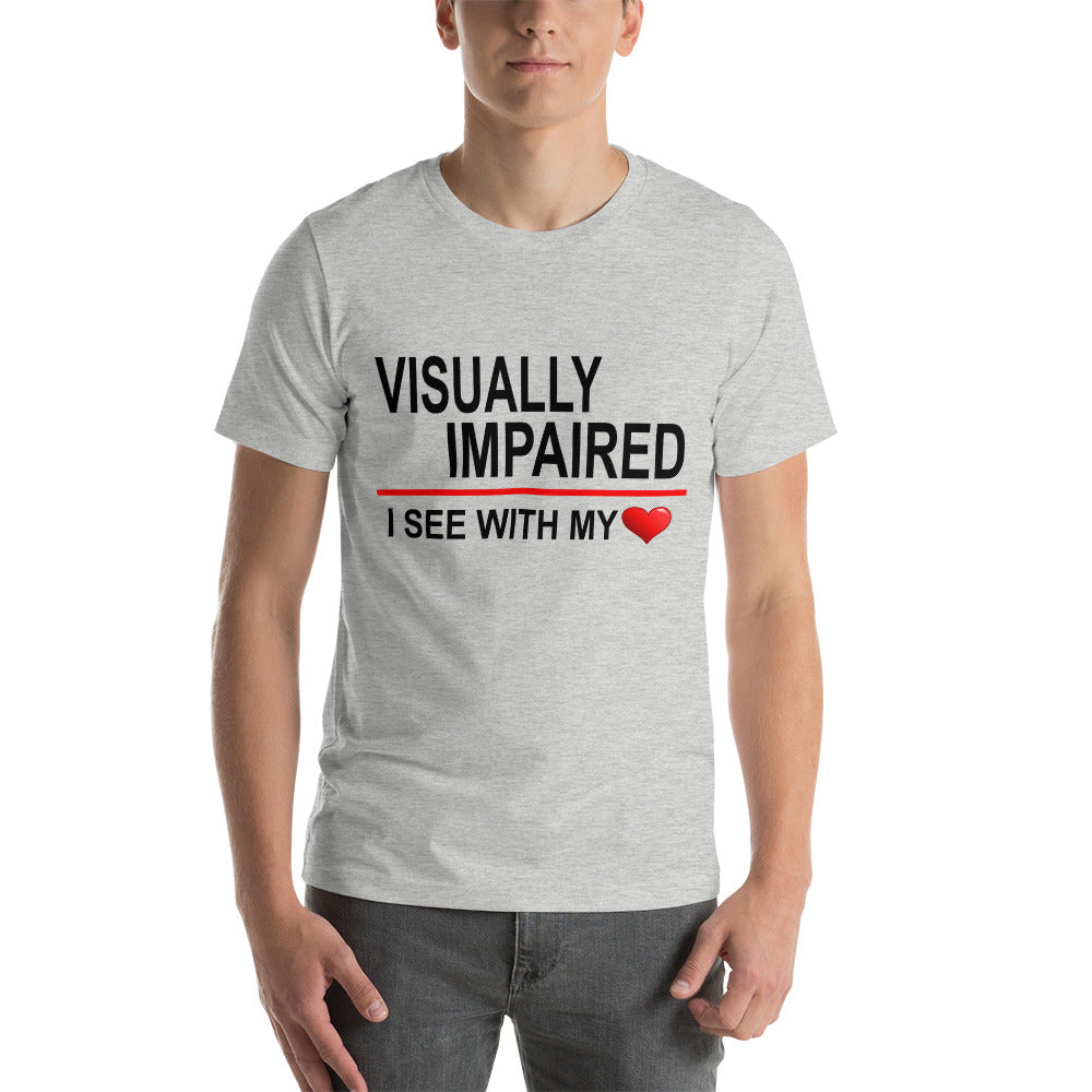 "Visually Impaired: I See with My Heart." T-Shirt