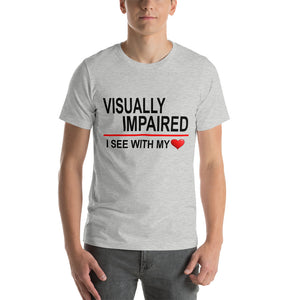 "Visually Impaired: I See with My Heart." T-Shirt