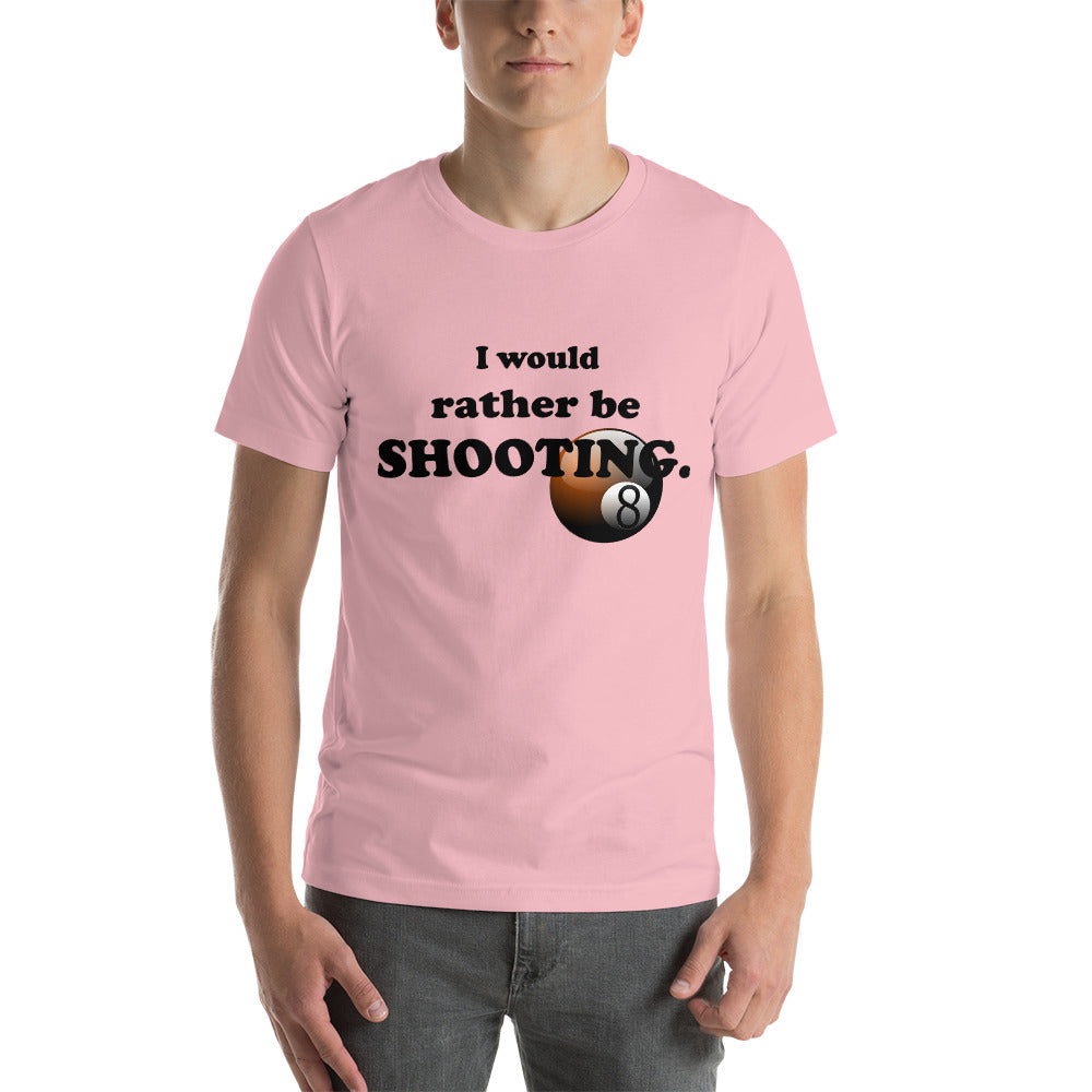 "I Would Rather be Shooting" (Pool/Billiards) T-Shirt