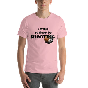 "I Would Rather be Shooting" (Pool/Billiards) T-Shirt