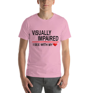 "Visually Impaired: I See with My Heart." T-Shirt