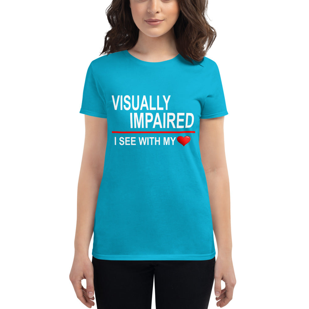 "Visually Impaired: I See with My Heart." Women's Tee