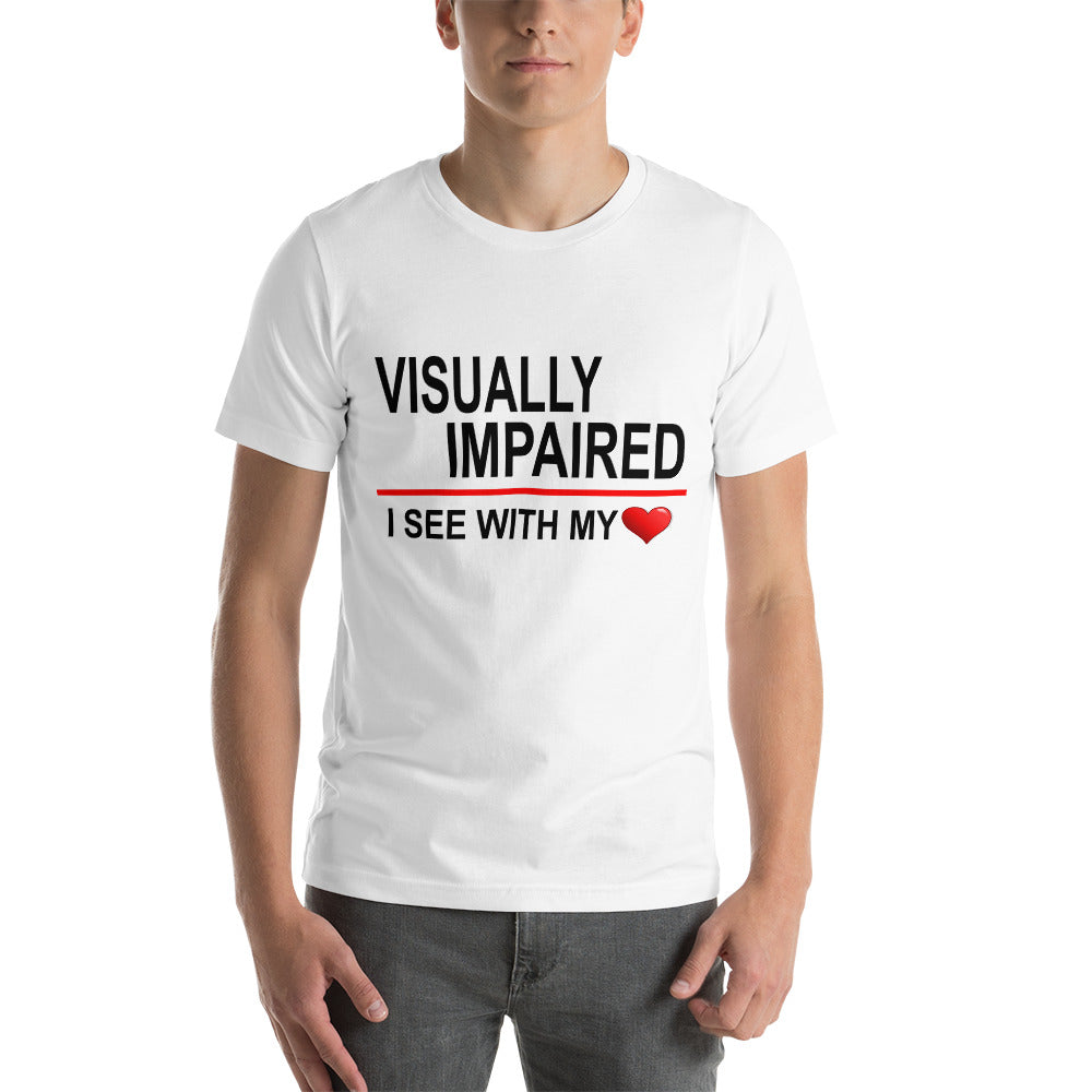 "Visually Impaired: I See with My Heart." T-Shirt