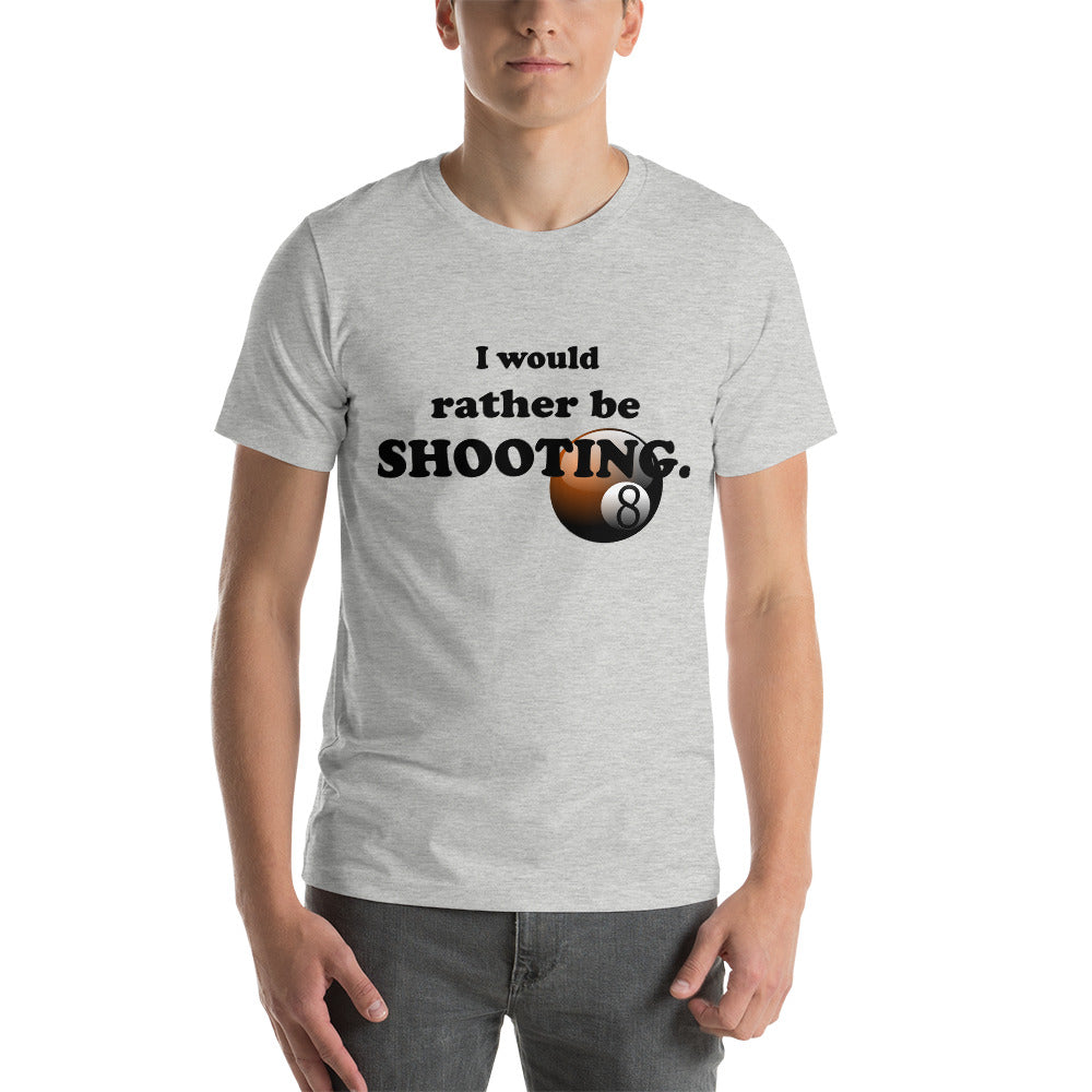 "I Would Rather be Shooting" (Pool/Billiards) T-Shirt