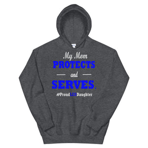 "My Mom Protects and Serves. Proud LEO Daughter" Hoodie