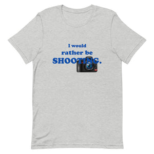 "I Would Rather Be Shooting" (Photos/Photography) T-Shirt