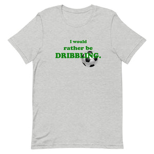 "I Would Rather Be Dribbling" T-Shirt