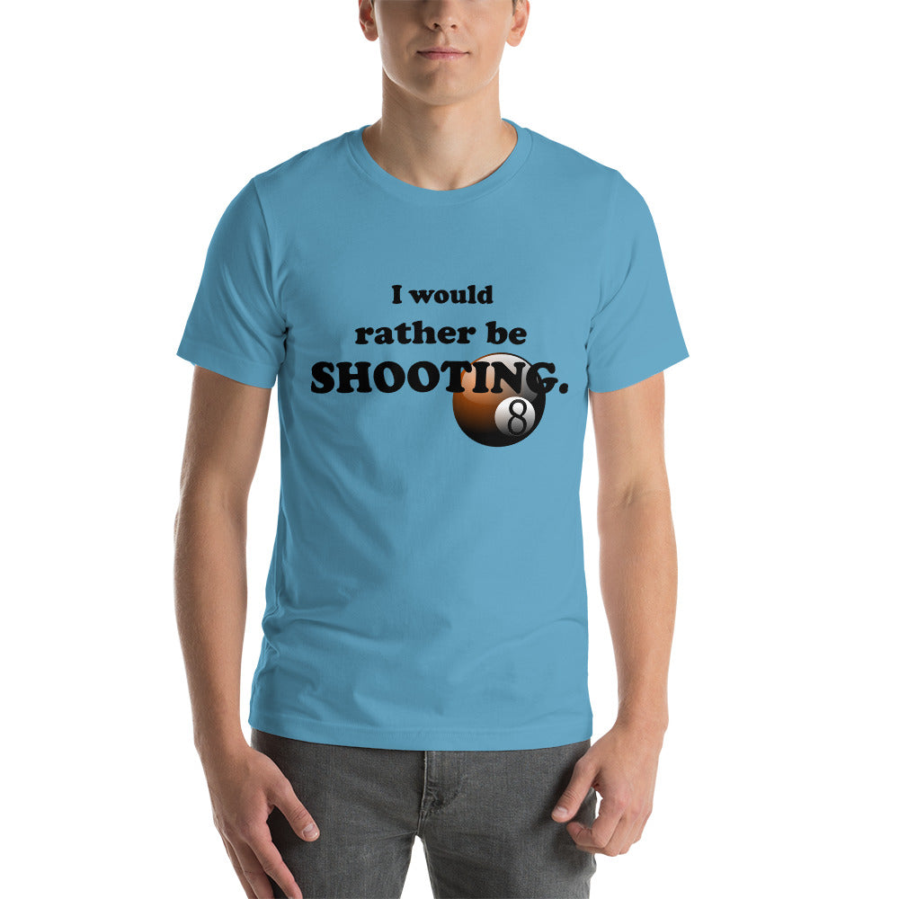 "I Would Rather be Shooting" (Pool/Billiards) T-Shirt