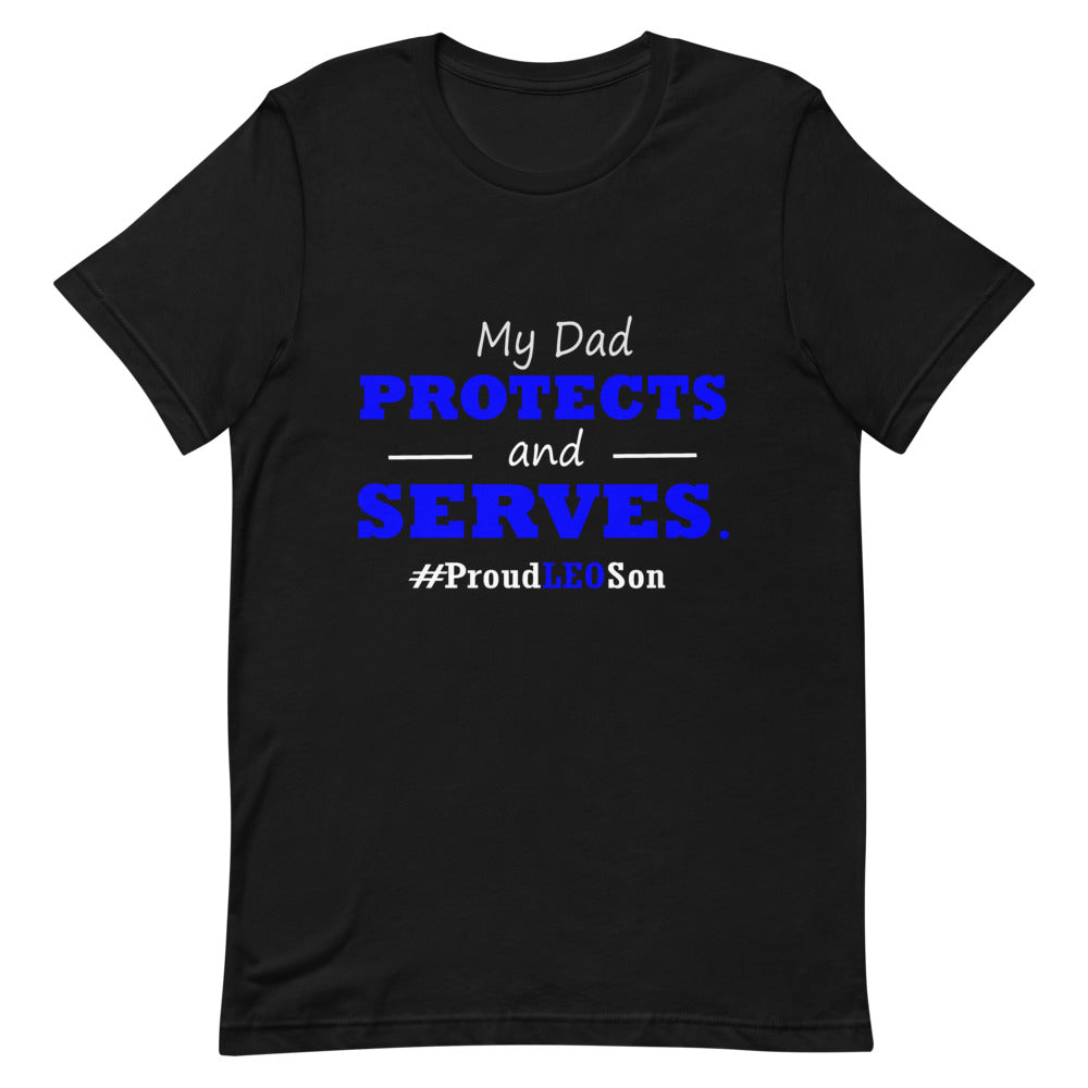 "My Dad Protects and Serves. Proud LEO Son." T-Shirt