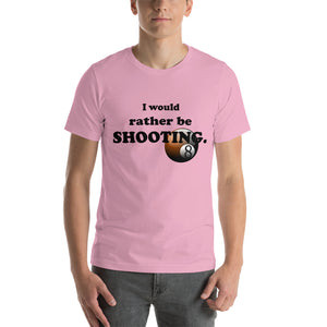 "I Would Rather be Shooting" (Pool/Billiards) T-Shirt