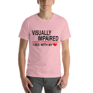 "Visually Impaired: I See with My Heart." T-Shirt