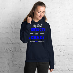 "My Dad Protects and Serves. Proud LEO Daughter." Hoodie