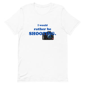 "I Would Rather Be Shooting" (Photos/Photography) T-Shirt