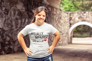 "Visually Impaired: I See with My Heart." T-Shirt