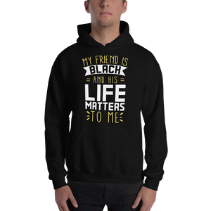 "My Friend is Black and His Life Matters to Me" Hoodie