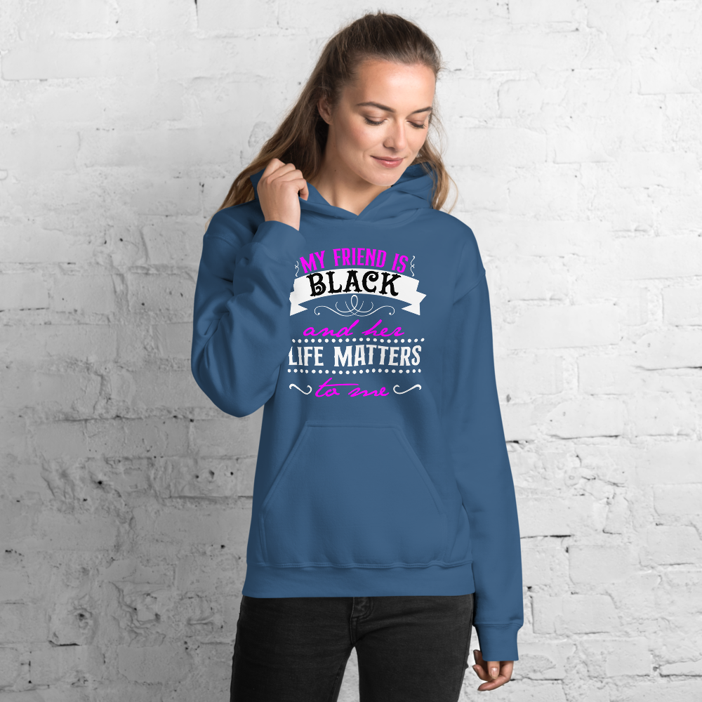 "My Friend is Black and Her Life Matters to Me" Hoodie