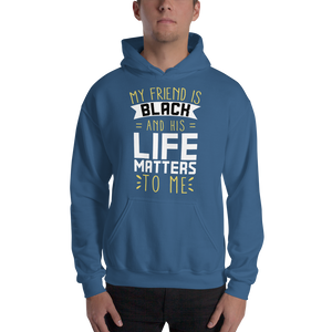 "My Friend is Black and His Life Matters to Me" Hoodie