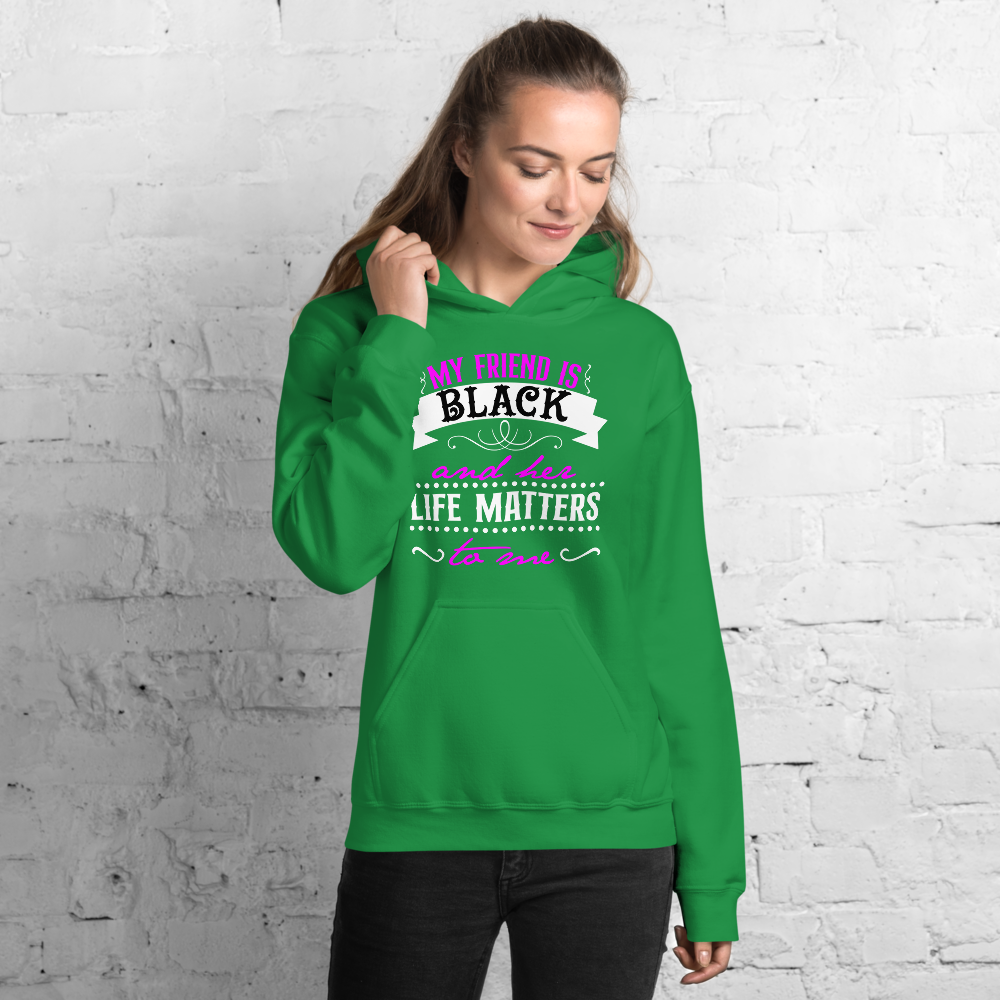 "My Friend is Black and Her Life Matters to Me" Hoodie