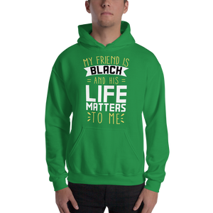 "My Friend is Black and His Life Matters to Me" Hoodie