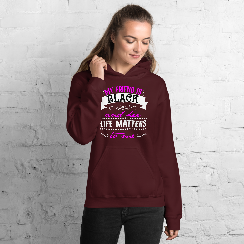 "My Friend is Black and Her Life Matters to Me" Hoodie