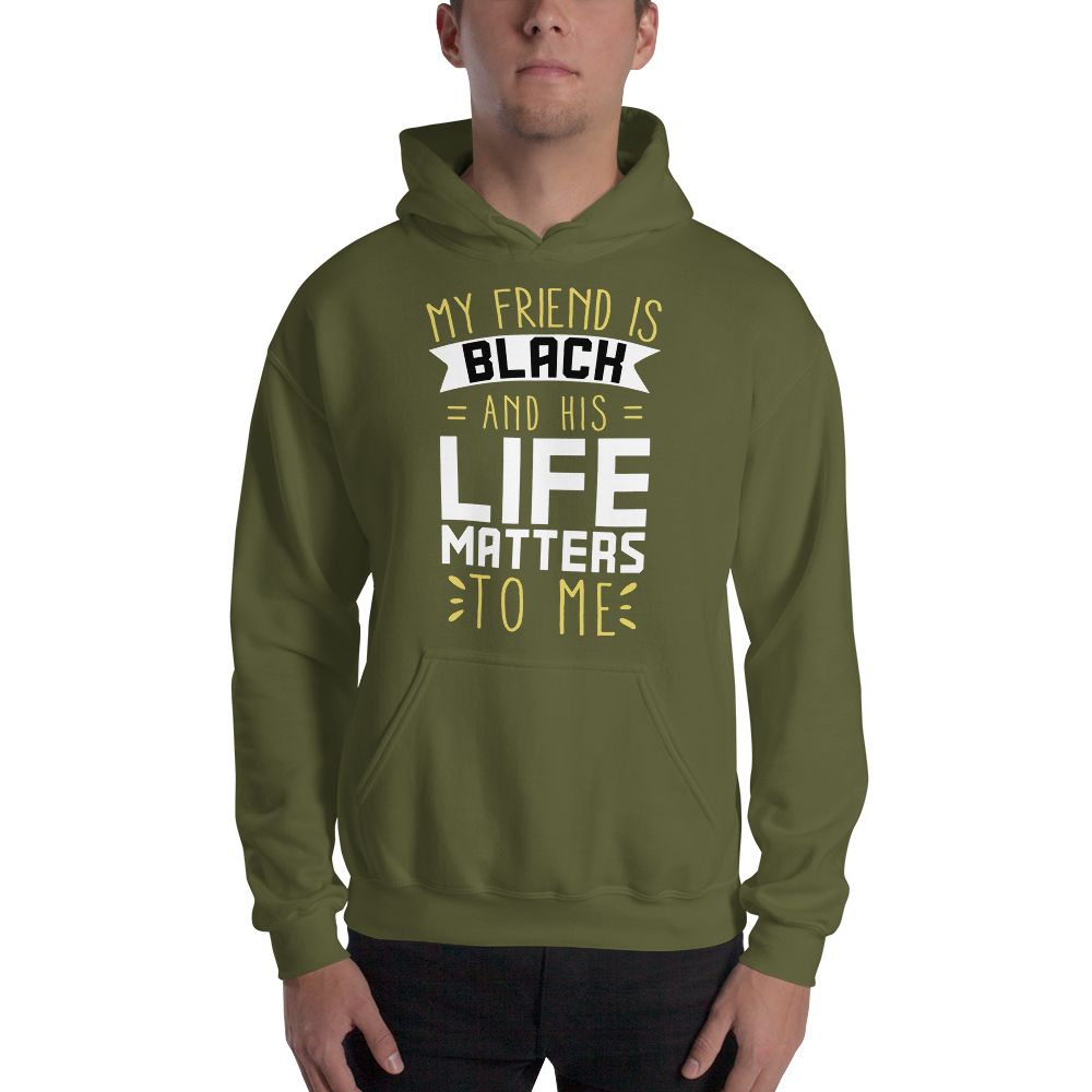 "My Friend is Black and His Life Matters to Me" Hoodie