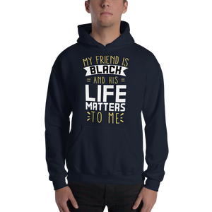 "My Friend is Black and His Life Matters to Me" Hoodie